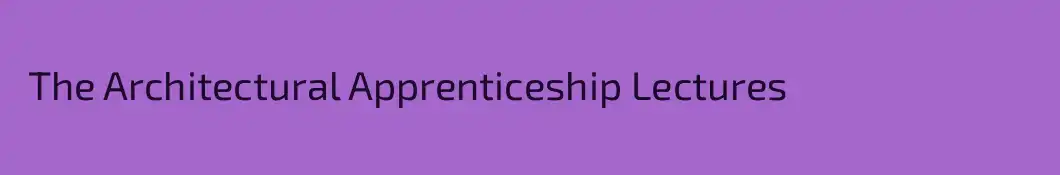  The Architectural Apprenticeship Lectures